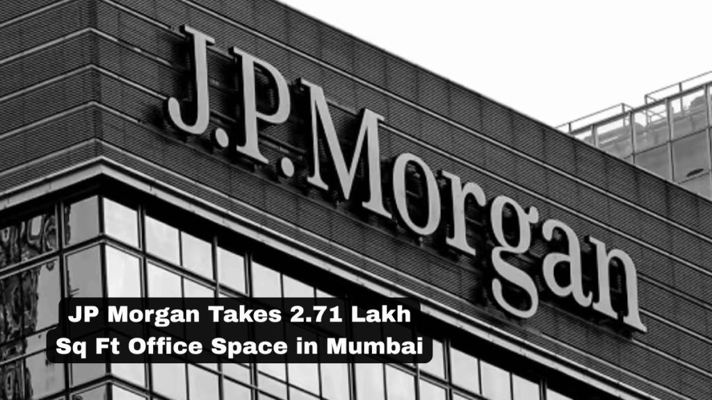 JP Morgan Leases 2.71 Lakh Sq Ft Office Space From Cowrks in Mumbai at ₹9.23 Crore Monthly Rent​
