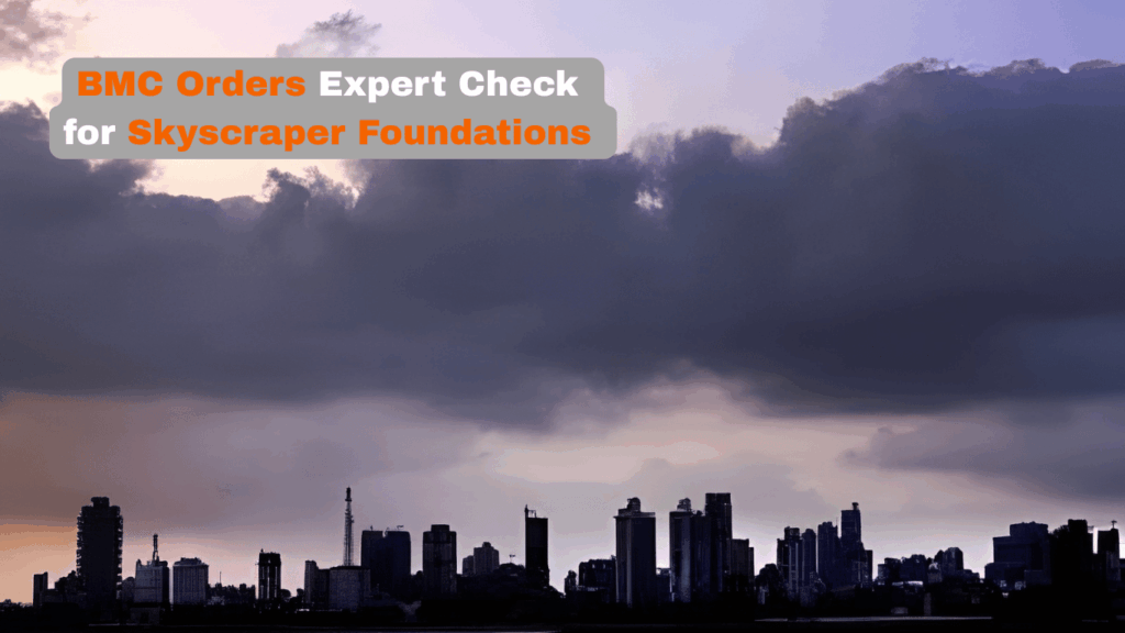 Brihanmumbai Municipal Corporation Requires Expert Review of Skyscraper Foundations