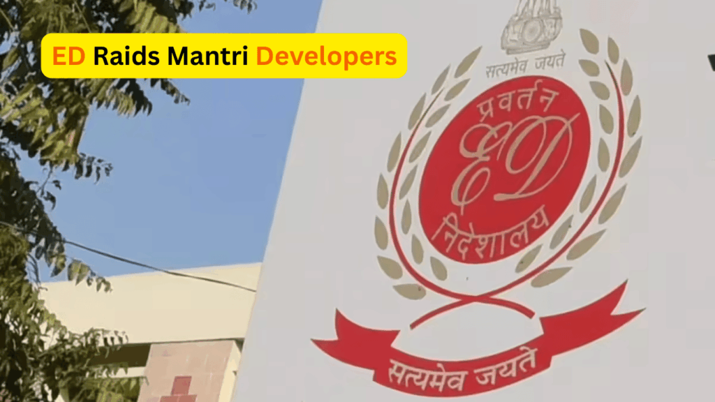 ED Conducts Major Raids on Mantri Developers in Money Laundering Probe