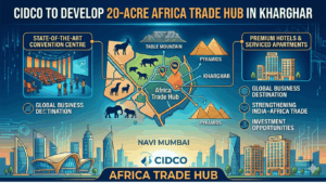 CIDCO to Develop 20-Acre Africa Trade Hub in Kharghar with Convention Centre and Hotels​