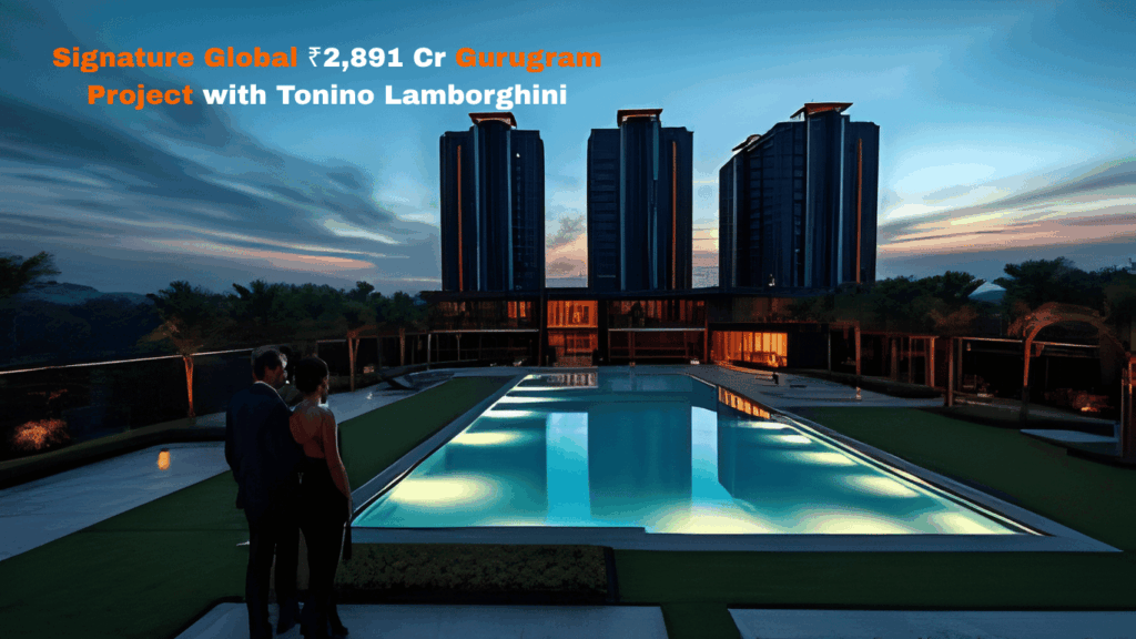 Signature Global to Invest ₹2891 Crore in Gurugram Project; Partners with Tonino Lamborghini