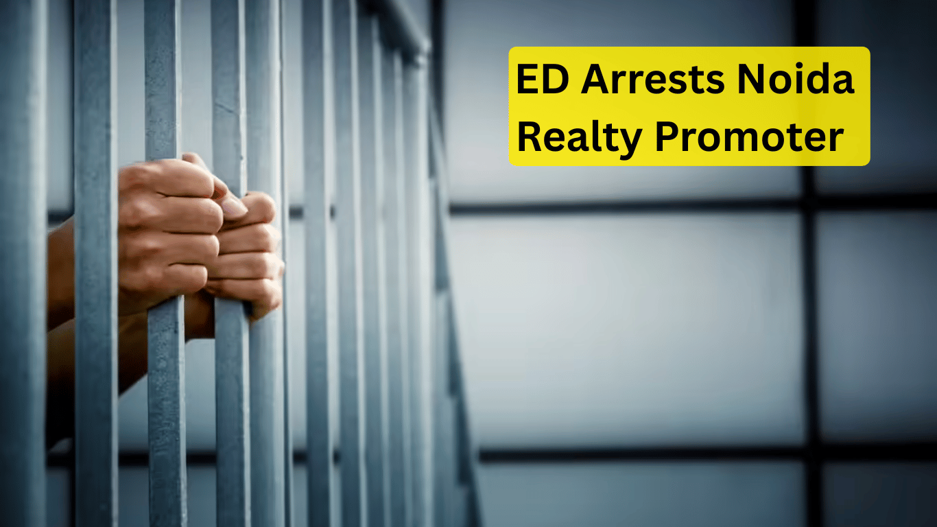 ED Arrests Noida Realty Promoter Satinder Singh Bhasin in Major Money Laundering Case