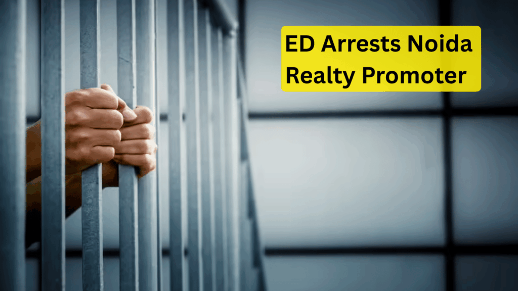 ED Arrests Noida Realty Promoter Satinder Singh Bhasin in Major Money Laundering Case